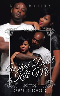 What Don't Kill Me: Damaged Goods 2 by Butler, Lisa