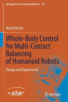 Whole-Body Control for Multi-Contact Balancing of Humanoid Robots: Design and Experiments by Henze, Bernd