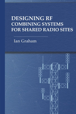 Designing RF Combining Systems for Shared Radio Sites by Graham, Ian