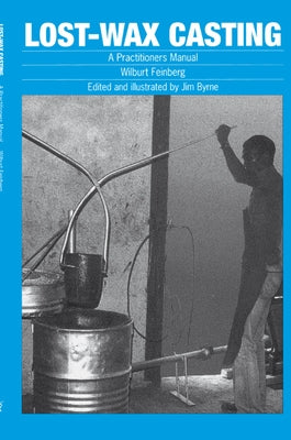 Lost-Wax Casting: A Practitioners Manual by Feinberg, Wilburt