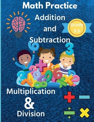 Math Practice Addition and Subtraction Multiplication & Division Grade 3-5 by Rush, Susan