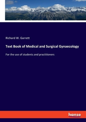 Text Book of Medical and Surgical Gynaecology: For the use of students and practitioners by Garrett, Richard W.