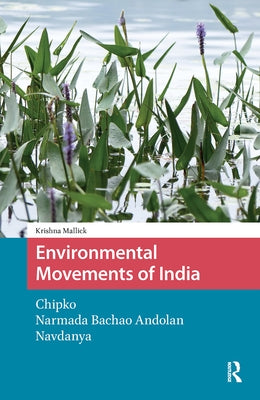 Environmental Movements of India: Chipko, Narmada Bachao Andolan, Navdanya by Mallick, Krishna
