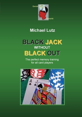 Black Jack Without Black Out: The brilliant memory training for all card players by Lutz, Michael