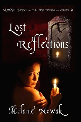 Lost Reflections: ALMOST HUMAN The First Trilogy by Nowak, Melanie