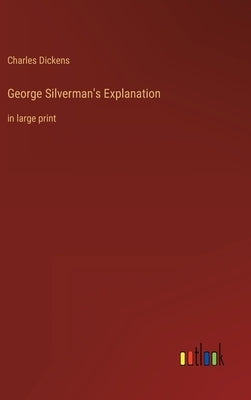 George Silverman's Explanation: in large print by Dickens, Charles