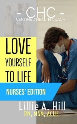 Love Yourself to Life: Nurses' Edition by Hand, Mark C.