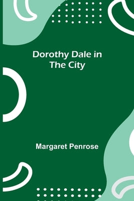 Dorothy Dale in the City by Penrose, Margaret