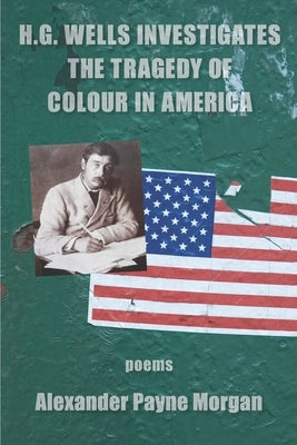H. G. Wells Investigates the Tragedy of Colour in America by Morgan, Alexander Payne