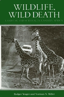 Wildlife, Wild Death: Land Use and Survival in Eastern Africa by Yeager, Rodger