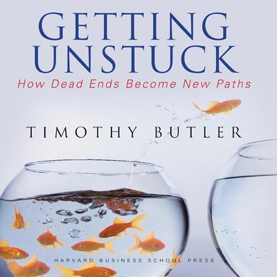 Getting Unstuck: How Dead Ends Become New Paths by Butler, Timothy