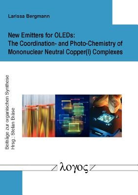 New Emitters for Oleds: The Coordination- And Photo-Chemistry of Mononuclear Neutral Copper(i) Complexes by Bergmann, Larissa