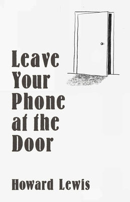 Leave Your Phone at the Door: The Joy of Offline by Lewis, Howard