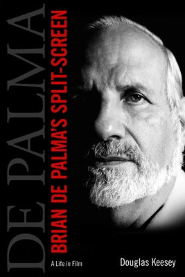 Brian de Palma's Split-Screen: A Life in Film by Keesey, Douglas