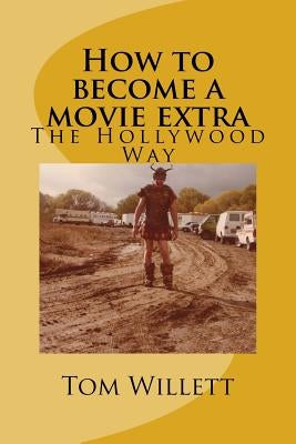 How to become a movie extra: How to get into movies for beginners by Willett, Tom