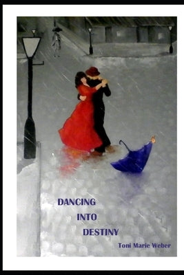 Dancing Into Destiny by Weber, Toni