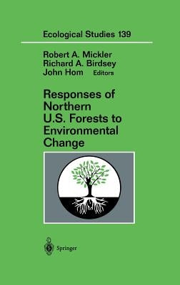 Responses of Northern U.S. Forests to Environmental Change by Mickler, Robert A.