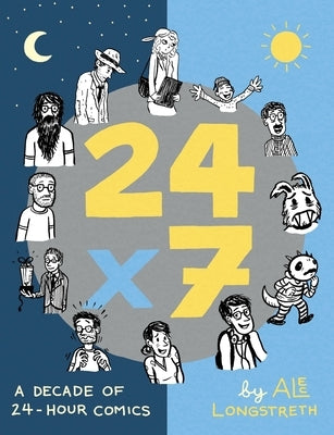 24x7: A Decade of 24-Hour Comics by Longstreth, Alec