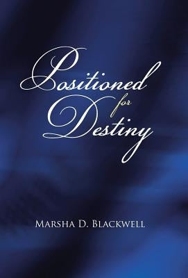 Positioned For Destiny by Blackwell, Marsha D.
