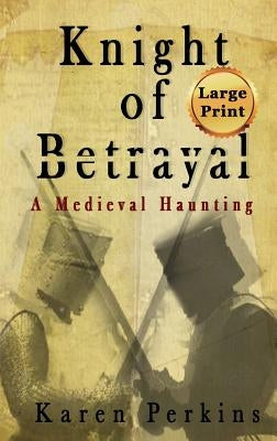 Knight of Betrayal: A Medieval Haunting by Perkins, Karen