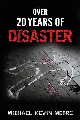 Over 20 Years of Disaster by Moore, Michael Kevin