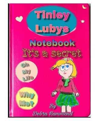 Tinley Lubys notebook it's a secret by Hammond, Debra