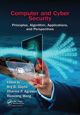 Computer and Cyber Security: Principles, Algorithm, Applications, and Perspectives by Gupta, Brij B.
