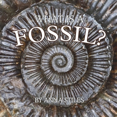 What is a Fossil? by Stiles, Anna