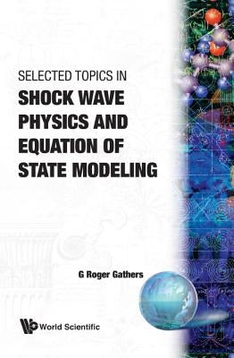 Selected Topics in Shock Wave Physics and Equation of State Modeling by Gathers, G. Roger