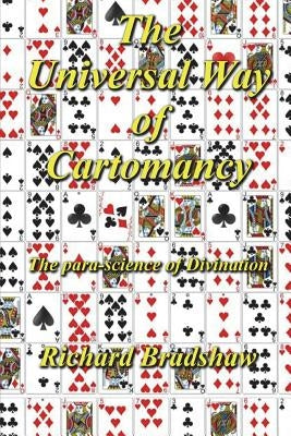 The Universal Way Of Cartomancy: The para-science of divination with Playing Cards by Bradshaw, Richard