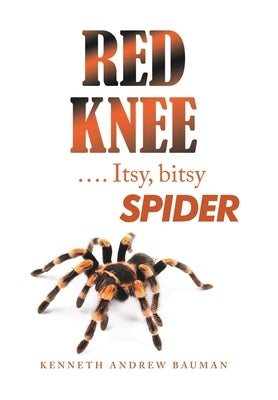 Red Knee .... Itsy, Bitsy Spider by Bauman, Kenneth Andrew