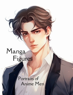 Manga Figures: Portraits of Anime Men Coloring Book by Gambill, T. D.