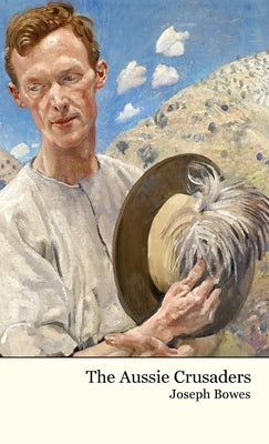 The Aussie Crusaders: with Allenby in Palestine by Bowes, Joseph