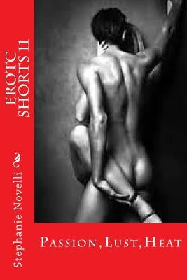 Erotc Shorts 11: Passion, Lust, Heat by Novelli, Stephanie Michelle