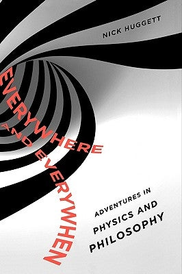 Everywhere and Everywhen: Adventures in Physics and Philosophy by Huggett, Nick