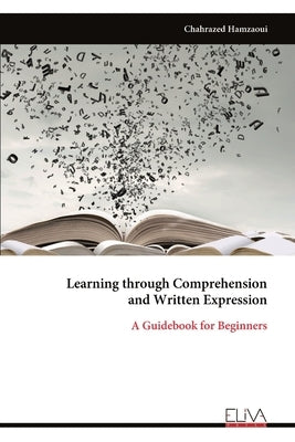 Learning through Comprehension and Written Expression: A Guidebook for Beginners by Hamzaoui, Chahrazed