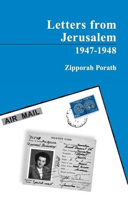 Letters From Jerusalem 1947-1948 by Porath, Zipporah