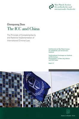 The ICC and China: The Principle of Complementarity and National Implementation of International Criminal Law by Zhao, Chenguang