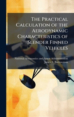 The Practical Calculation of the Aerodynamic Characteristics of Slender Finned Vehicles by National Aeronautics and Space Admini