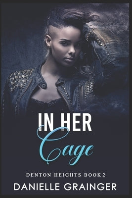 In Her Cage: Denton Heights Book 2 by Grainger, Danielle