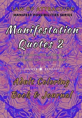 Manifestation Quotes 2 Adult Coloring Book & Journal: from Florence Scovel Shinn's The Game of Life & Complete Works by Edwards, Sanz