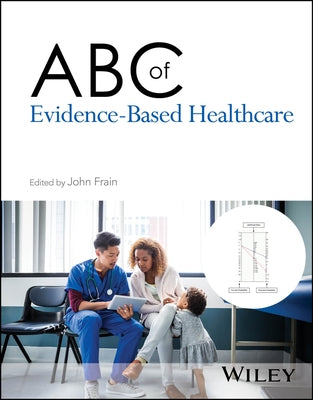 ABC of Evidence-Based Healthcare by Frain, John
