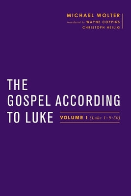 The Gospel According to Luke: Volume I (Luke 1-9:50) by Wolter, Michael