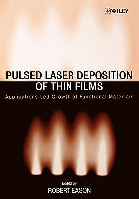 Pulsed Laser Deposition of Thin Films: Applications-Led Growth of Functional Materials by Eason, Robert