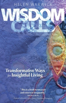 Wisdom Calls: Transformative Ways for Insightful Living by Warwick, Helen