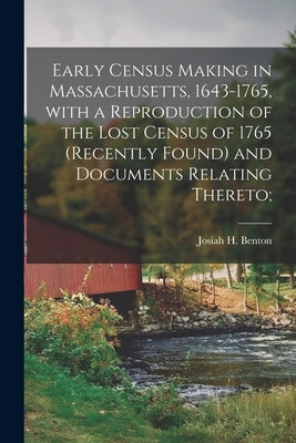 Early Census Making in Massachusetts, 1643-1765, With a Reproduction of the Lost Census of 1765 (recently Found) and Documents Relating Thereto; by Benton, Josiah H. (Josiah Henry) 184