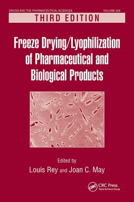 Freeze-Drying/Lyophilization of Pharmaceutical and Biological Products by Rey, Louis