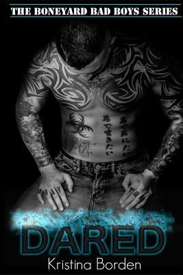 Dared: A Boneyard Bad Boy Series Novel by Borden, Kristina