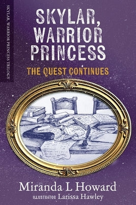 Skylar, Warrior Princess: The Quest Continues by Howard, Miranda L.