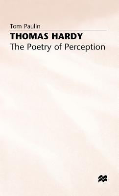 Thomas Hardy: The Poetry of Perception by Paulin, Tom
